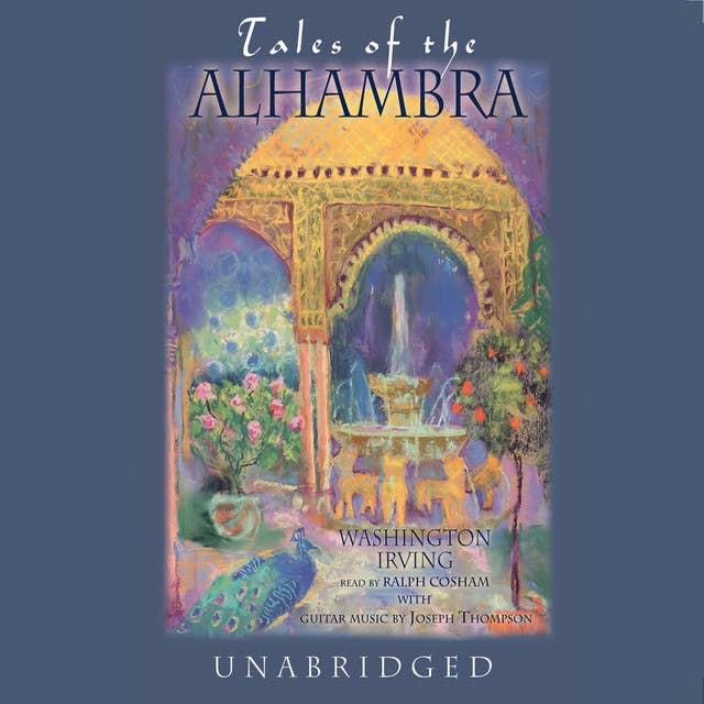 Tales of the Alhambra: A Series of Tales and Sketches of the Moors and Spaniards