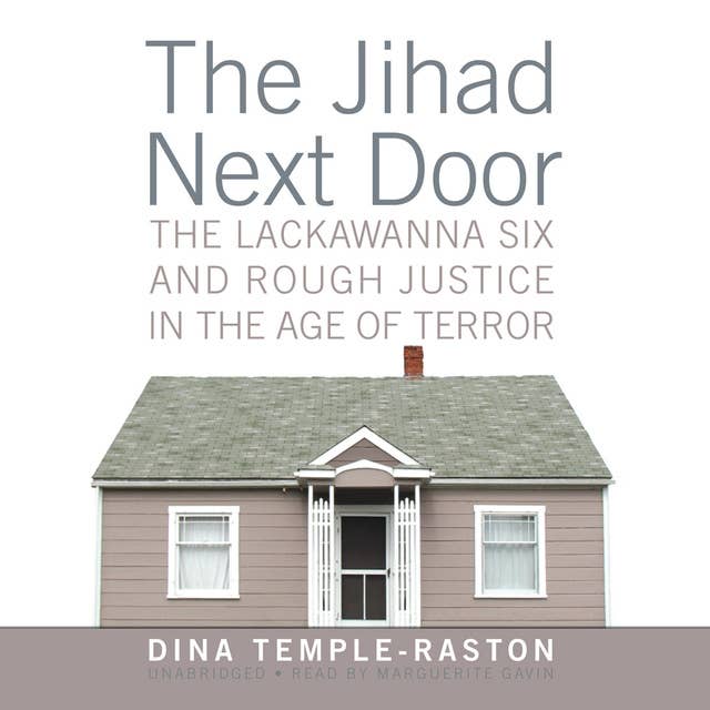 The Jihad Next Door: The Lackawanna Six and Rough Justice in the Age of Terror