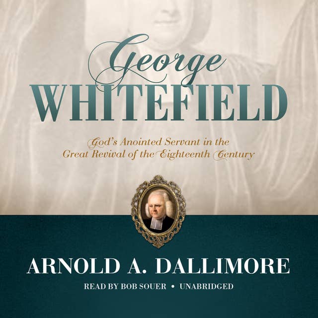 George Whitefield: God’s Anointed Servant in the Great Revival of the Eighteenth Century