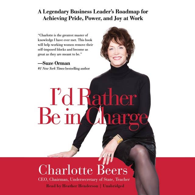 I’d Rather Be in Charge: A Legendary Business Leader’s Roadmap for Achieving Pride, Power, and Joy at Work