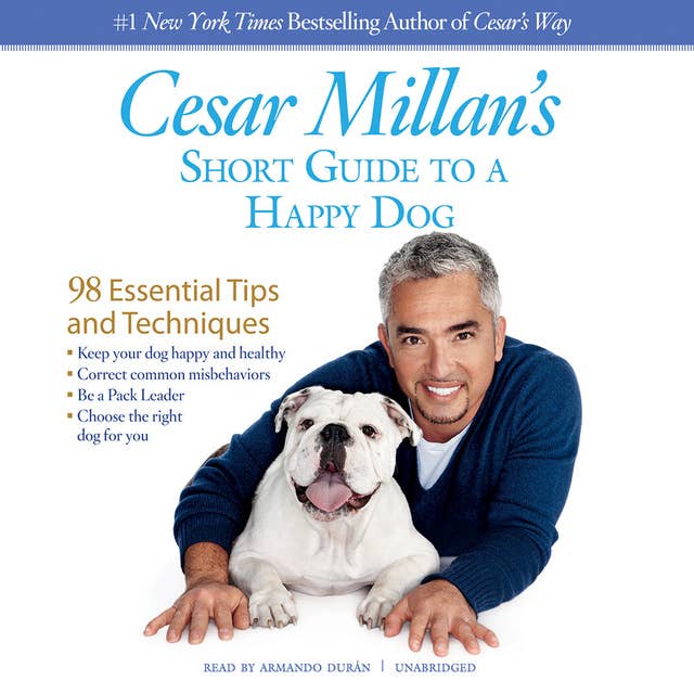 Cover for Cesar Millan’s Short Guide to a Happy Dog: 98 Essential Tips and Techniques