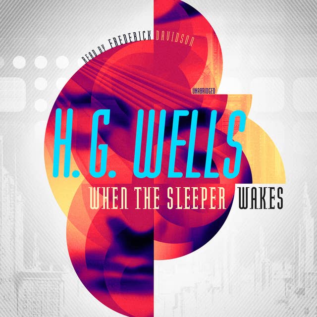 When the Sleeper Wakes: Awakening in a Futuristic Dystopia: A Tale of Wealth, Technology, and Class Struggle in H. G. Wells' Classic Science Fiction Novel
