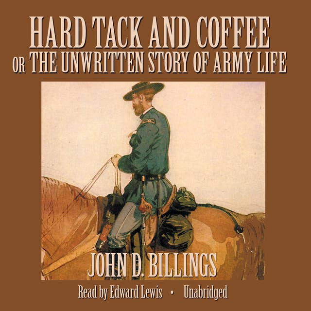 Hard Tack and Coffee: or, The Unwritten Story of Army Life