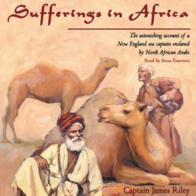 Sufferings in Africa: Captain Riley’s Narrative