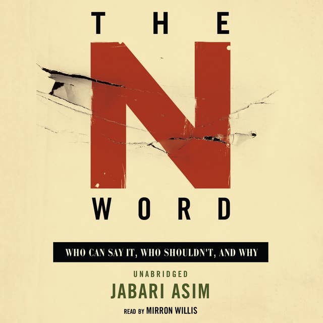 The N Word: Who Can Say It, Who Shouldn’t, and Why