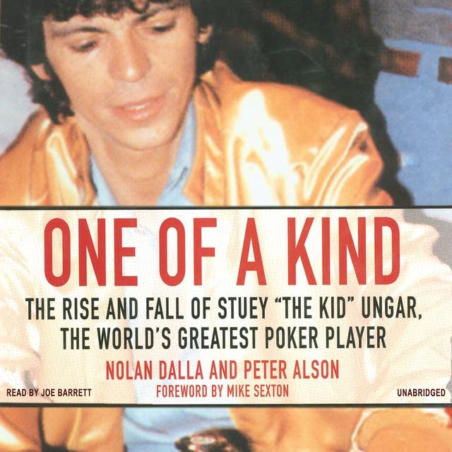 One of a Kind: The Story of Stuey “The Kid” Ungar, the World’s Greatest Poker Player