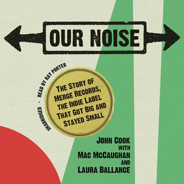 Our Noise: The Story of Merge Records, the Indie Label That Got Big and Stayed Small