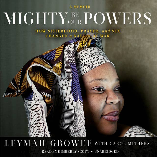 Mighty Be Our Powers: How Sisterhood, Prayer, and Sex Changed a Nation at War; A Memoir
