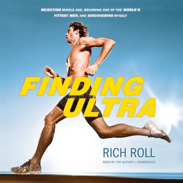 Cover for Finding Ultra: Rejecting Middle Age, Becoming One of the World’s Fittest Men, and Discovering Myself