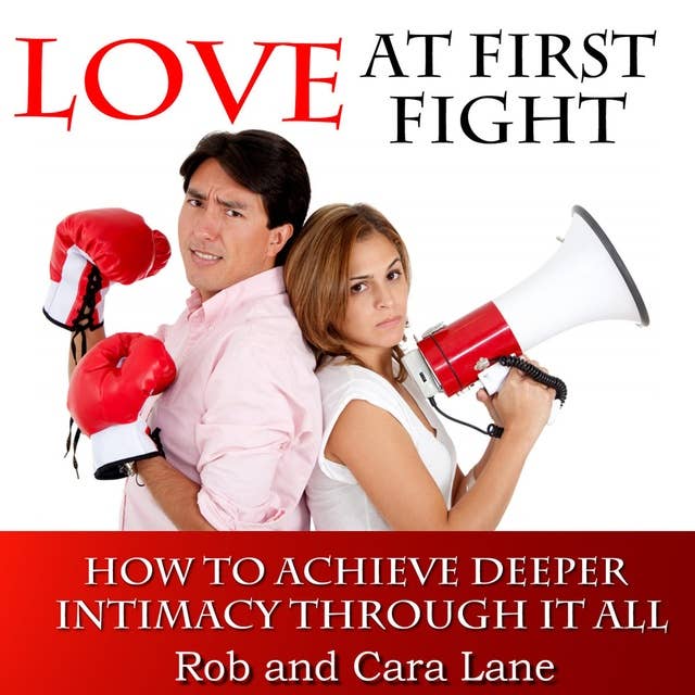 Love at First Fight: How to Achieve Deeper Intimacy Through It All