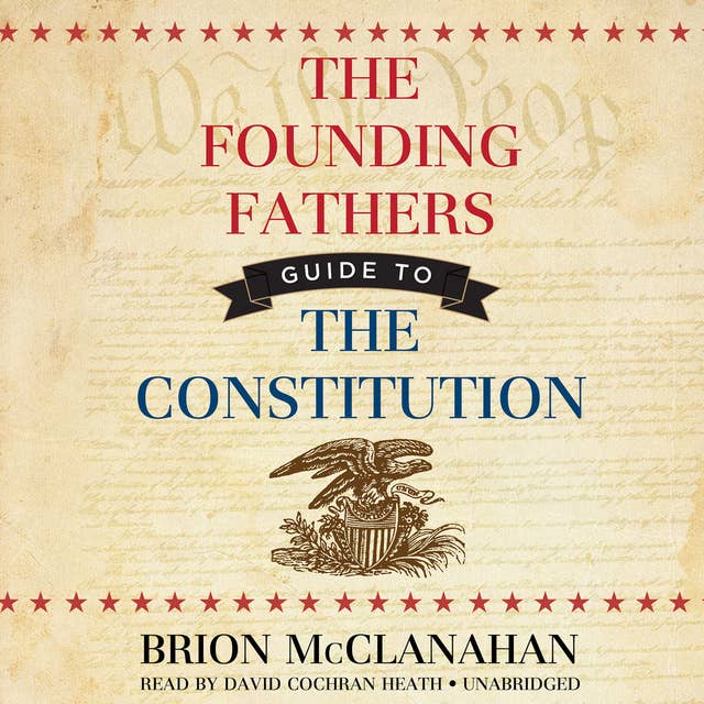 The Founding Fathers’ Guide to the Constitution