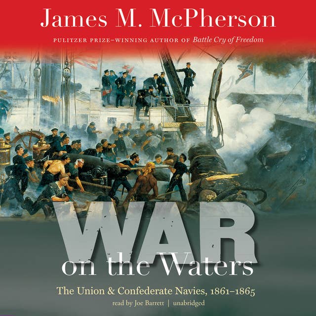 War on the Waters: The Union and Confederate Navies, 1861–1865