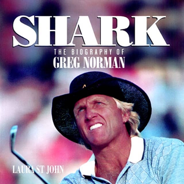 Shark: The Biography of Greg Norman