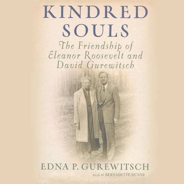 Kindred Souls: The Friendship of Eleanor Roosevelt and David Gurewitsch