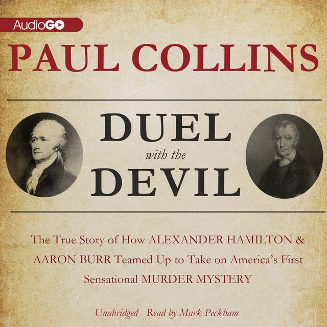Duel with the Devil: The True Story of How Alexander Hamilton and Aaron Burr Teamed Up to Take on America’s First Sensational Murder Mystery