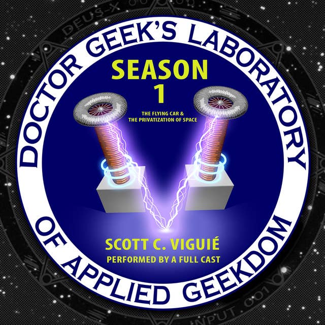 Doctor Geek’s Laboratory, Season 1: The Flying Car and the Privatization of Space