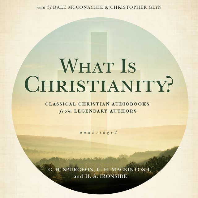 What Is Christianity?: Classical Christian Audiobooks from Legendary Authors