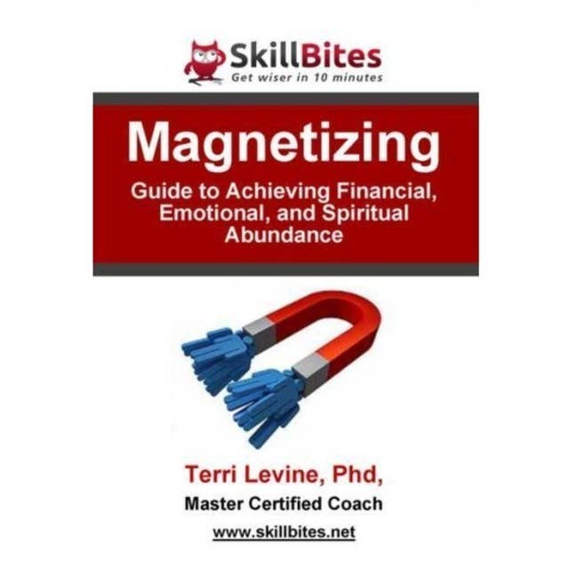 Magnetizing: Guide to Achieving Financial, Emotional, and Spiritual Abundance