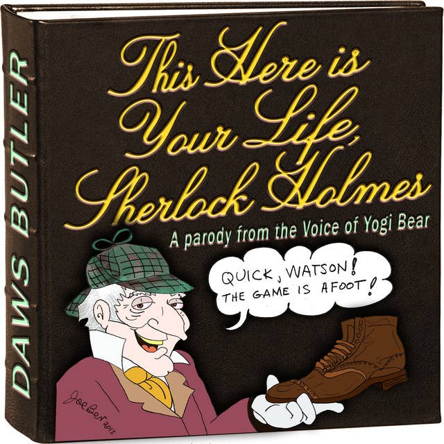 This Here Is Your Life, Sherlock Holmes: Parody from the Voice of Yogi Bear