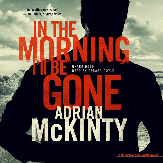 In the Morning I’ll Be Gone: A Detective Sean Duffy Novel