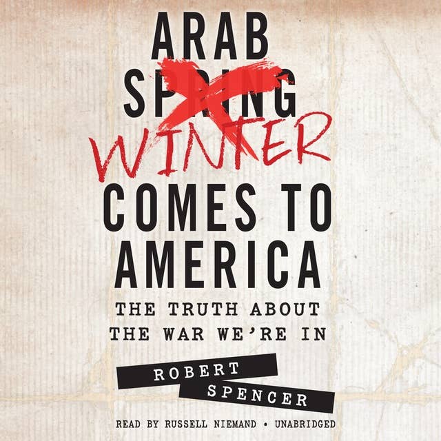 Arab Winter Comes to America: The Truth about the War We’re In