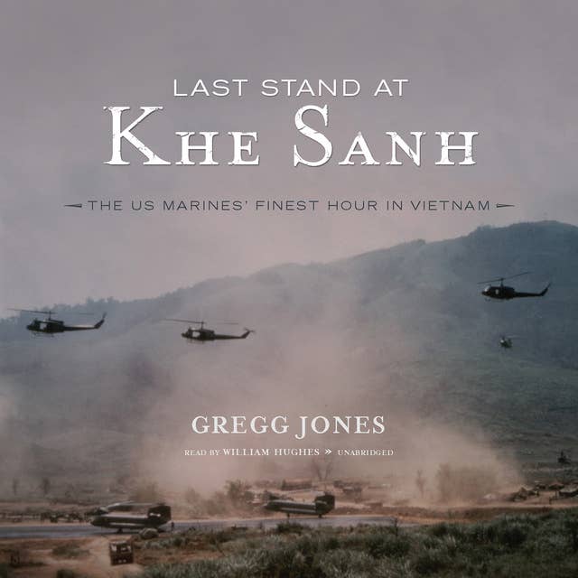 Last Stand at Khe Sanh: The US Marines’ Finest Hour in Vietnam