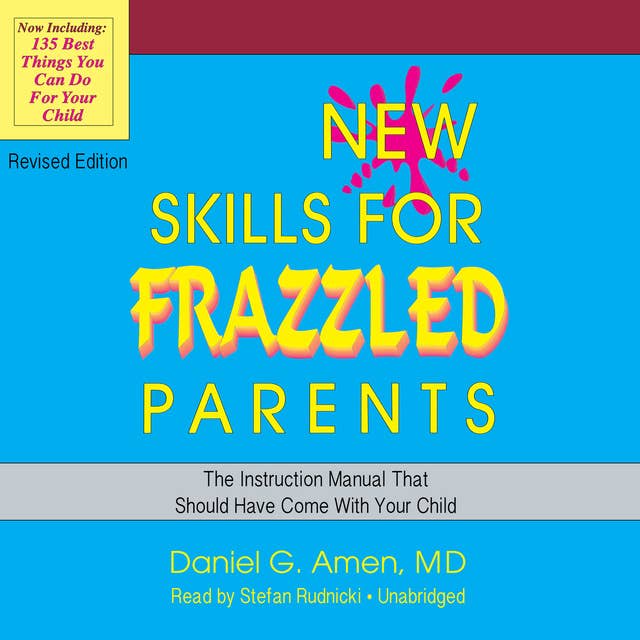 New Skills for Frazzled Parents, Revised Edition: The Instruction Manual That Should Have Come with Your Child