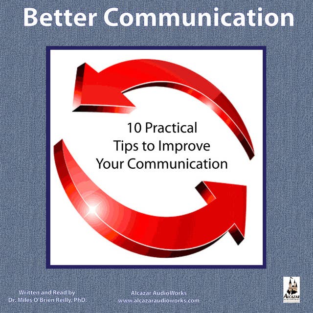 Better Communication: Ten Practical Tips to Improve Your Communication