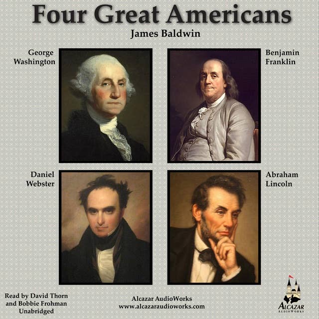 Four Great Americans: Washington, Franklin, Webster, Lincoln