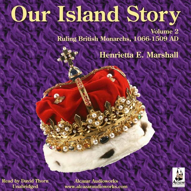Our Island Story Vol. 2: Ruling British Monarchs, 1066–1509 AD