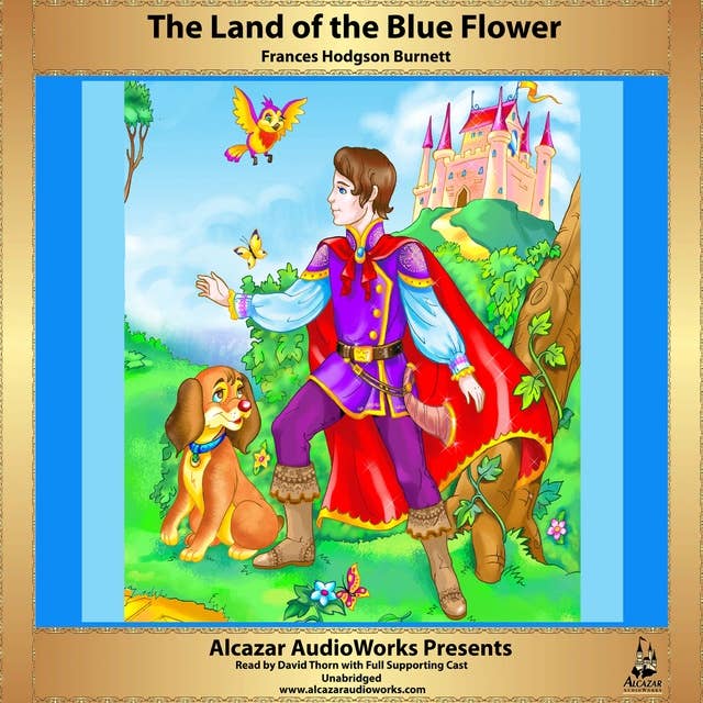 The Land of the Blue Flower: A Magical Quest for True Love in a Land of Enchantment and Beauty