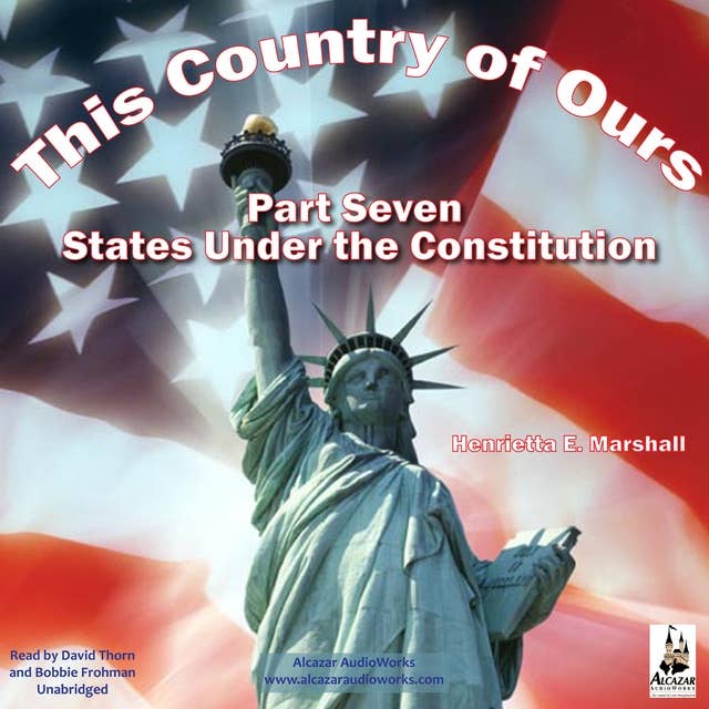 This Country of Ours Part 7: Stories of the United States under the Constitution