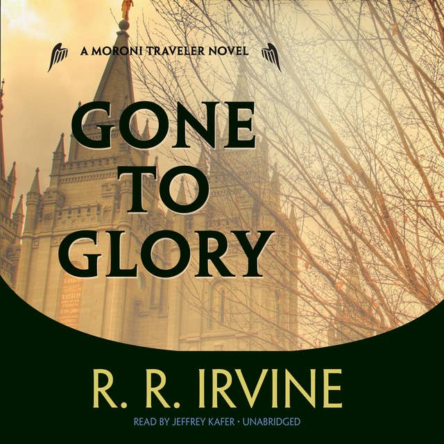 Gone to Glory: A Moroni Traveler Novel