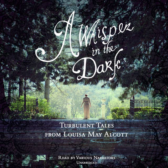 A Whisper in the Dark: Turbulent Tales from Louisa May Alcott