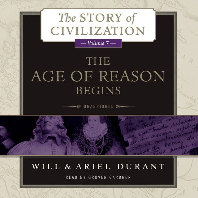 The Age of Reason Begins: A History of European Civilization in the Period of Shakespeare, Bacon, Montaigne, Rembrandt, Galileo, and Descartes: 1558–1648