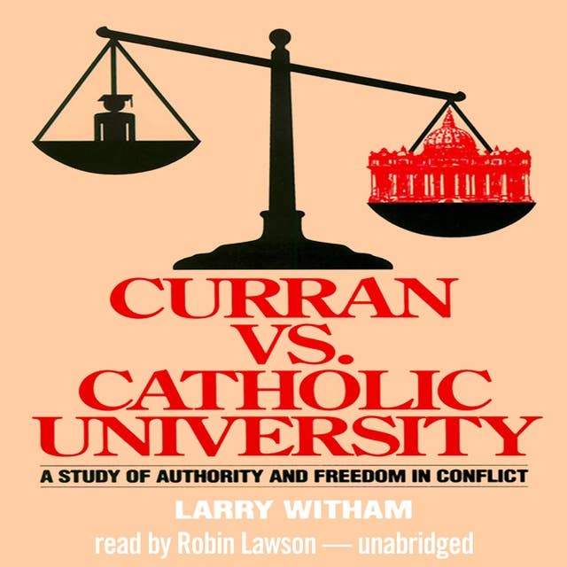 Curran vs. Catholic University: A Study of Authority and Freedom in Conflict