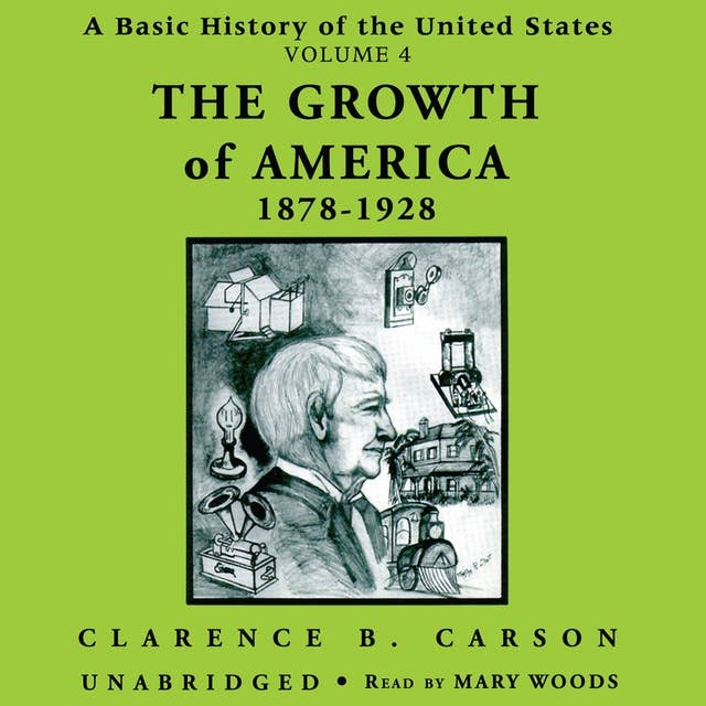 A Basic History of the United States, Vol. 4: The Growth of America 1878-1928: The Growth of America, 1878–1928