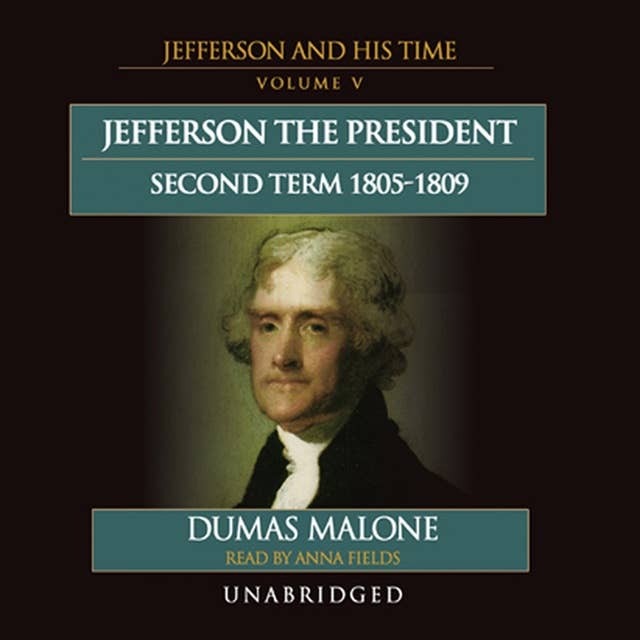 Jefferson the President: Second Term, 1805–1809: Jefferson and His Time, Volume 5
