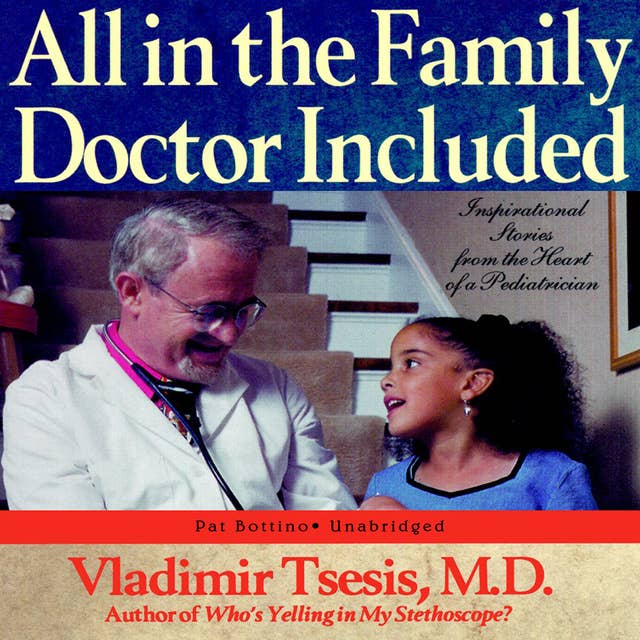 All in the Family, Doctor Included: Inspirational Stories from the Heart of a Pediatrician