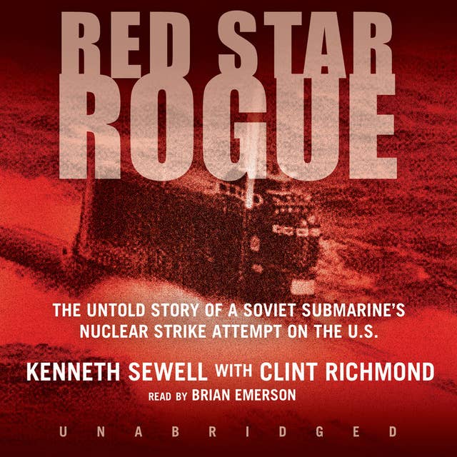 Red Star Rogue: The Untold Story of a Soviet Submarine’s Nuclear Strike Attempt on the U.S.