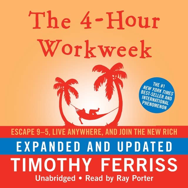 The 4-Hour Workweek: Escape 9–5, Live Anywhere, and Join the New Rich