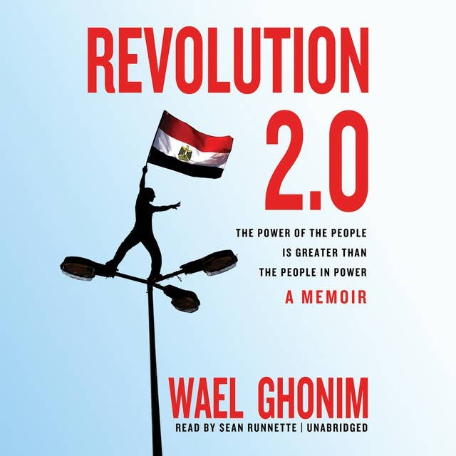 Revolution 2.0: The Power of the People Is Greater Than the People in Power; A Memoir