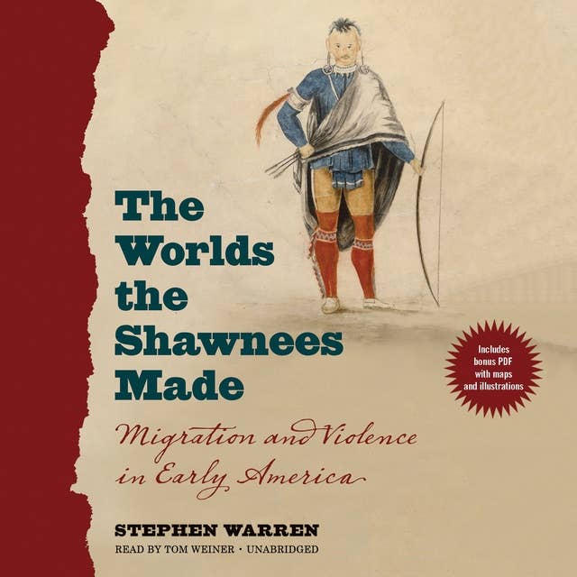The Worlds the Shawnees Made: Migration and Violence in Early America