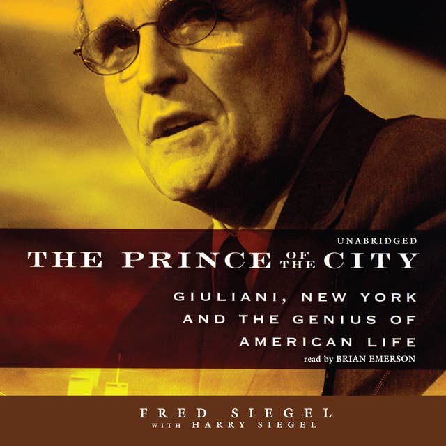 The Prince of the City: Giuliani, New York, and the Genius of American Life