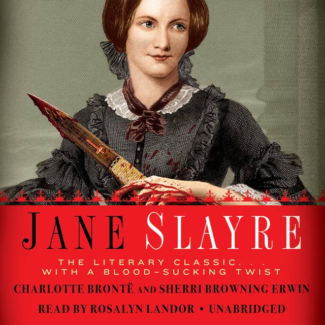Jane Slayre: The Literary Classic ... with a Blood-Sucking Twist