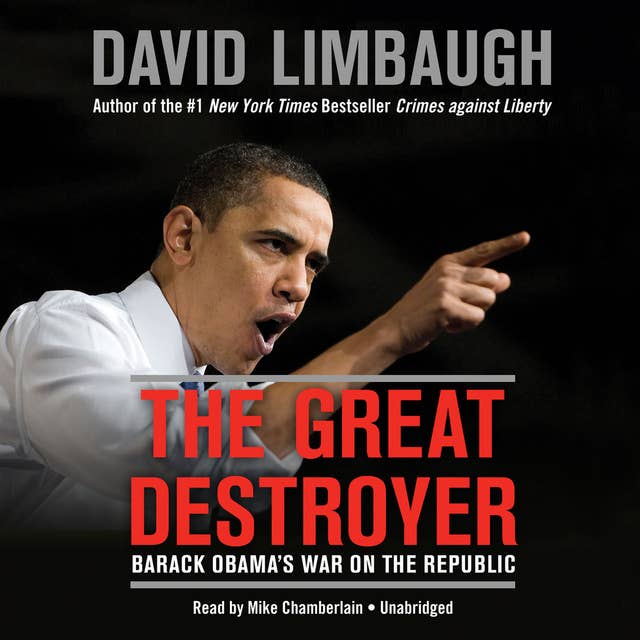 The Great Destroyer: Barack Obama’s War on the Republic