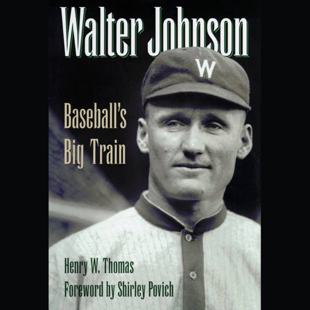 Walter Johnson: Baseball’s Big Train