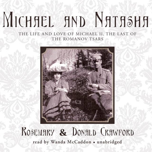 Michael and Natasha: The Life and Love of Michael II, The Last of the Romanov Tsars