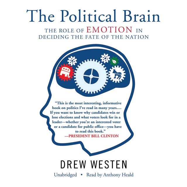 The Political Brain: The Role of Emotion in Deciding the Fate of the Nation