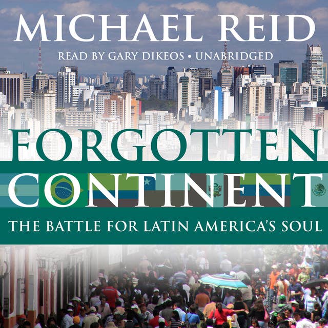 Forgotten Continent: The Battle for Latin America's Soul